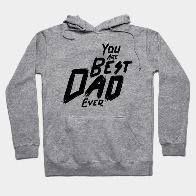 You are the best dad ever ,Typography for Father's day, Hoodie by 9georgeDoodle